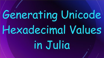 Generating Unicode Hexadecimal Values in Julia