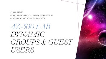Create Dynamic Groups and Guest users in Azure Active Directory  | AZ-500 Exam Study Series