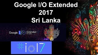 Google IO Extended 2017 Sri Lanka Full Video