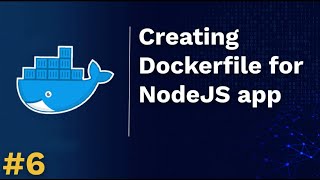 Docker Tutorial Series #6: Creating Dockerfile for NodeJS application