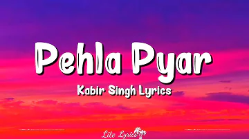 Pehla Pyar (Lyrics) | Kabir Singh | Shahid Kapoor, Kiara Advani, Armaan Malik