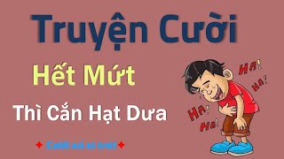 Hết Mứt Thì Cắn Hột Dưa. Truyện cười tiếu lâm cười ngã cười nghiêng