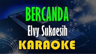 Bercanda  Elvy Sukaesih karaoke Kn7000