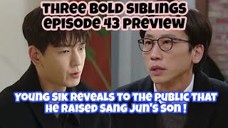 Episode 43 Preview | Three Bold Siblings | Sangjun wants Young Sik to kneel down and apologize