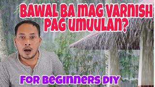 Information KAHIT UMUULAN PWEDE MAG VARNISH | best varnish/paints ideas & techniques News
