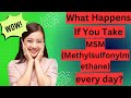 What happens if you take msm methylsulfonylmethane every day