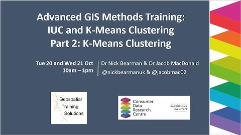 Advanced GIS Methods Training: IUC and K-Means: Part 2: K-Means Clustering