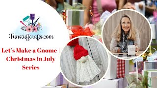 Let’s Make a Gnome | Christmas in July Series
