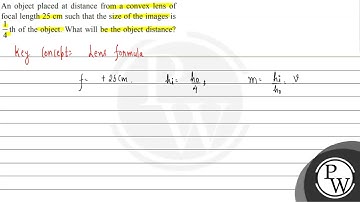An object placed at distance from a convex lens of focal length \( 25 \mathrm{~cm} \) such that ...