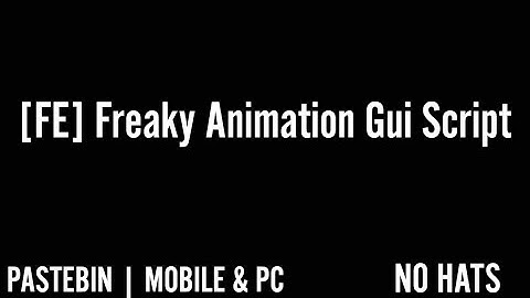 [FE] Freaky Animation Gui Script | Pastebin | Mobile & PC