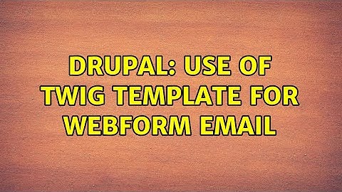 Drupal: Use of Twig template for webform email (2 Solutions!!)