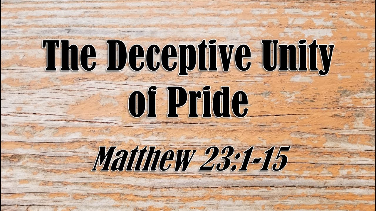the-deceptive-unity-of-pride-matthew-23-1-15-youtube