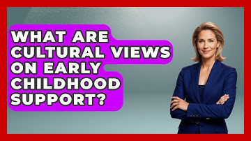 What Are Cultural Views On Early Childhood Support? - Brain Development Hub