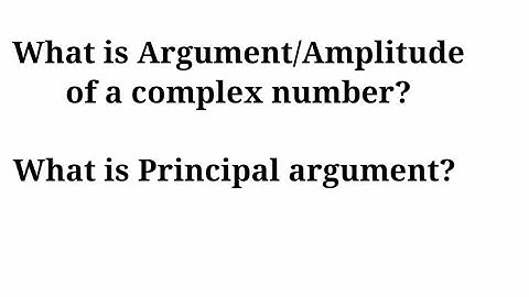 Argument or Amplitude of a complex number/Principal argument of a complex number.