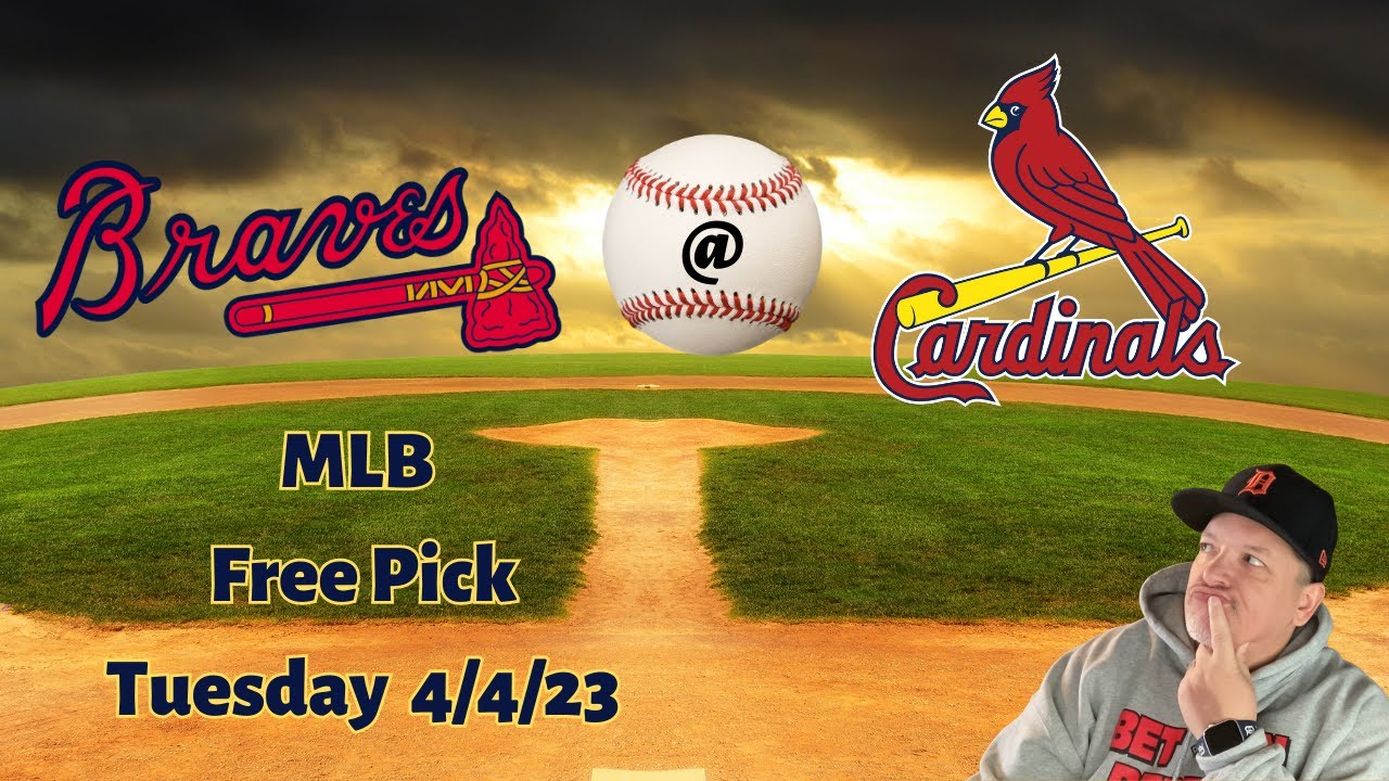 Braves Cardinals Tuesday 4/4/23 MLB Betting Picks and Predictions
