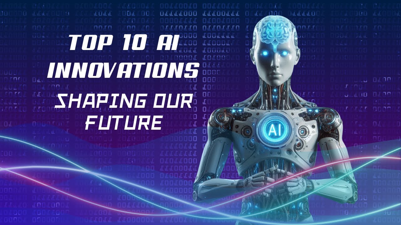 Top 10 AI Innovations Shaping Our Future - YouTube
