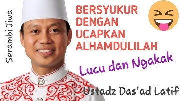 BERSYUKUR DENGAN UCAPKAN ALHAMDULILAH, Ceramah Lucu Ustadz Das