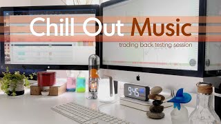 Chill Out Music during Trading Back Testing Session