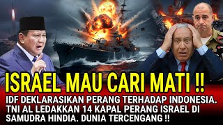 ISRAEL MAU CARI MATI ‼️ DEKLARASIKAN PERANG TERHADAP INDONESIA. 14 KAPAL IDF DI TENGGELAMKAN !!