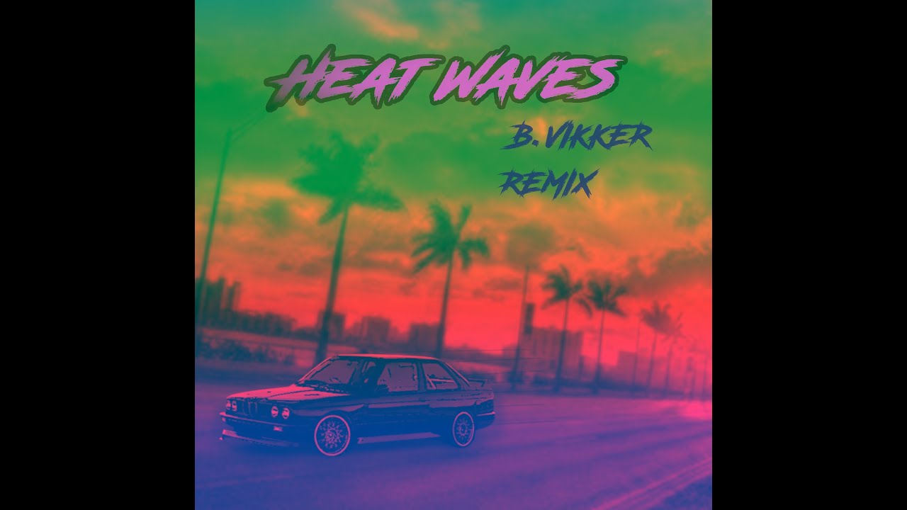 B.Vikker Heat Waves (Glass Animals Remix) 2022 YouTube