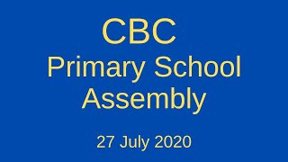 CBC Primary School Assembly   27 July 2020