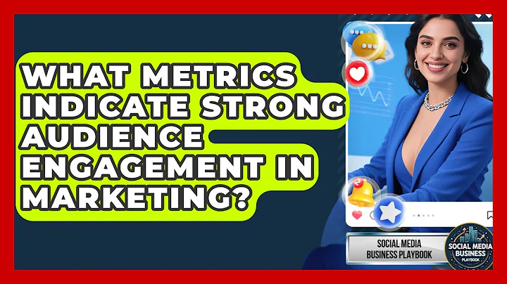 What Metrics Indicate Strong Audience Engagement in Marketing? | Social Media Business Playbook News