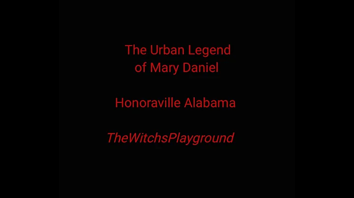 The Urban Legend of Mary Daniel - Honoraville Alab...