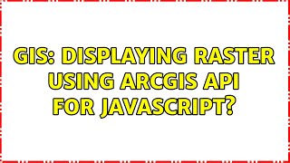 GIS: Displaying raster using ArcGIS API for JavaScript? (2 Solutions!!)