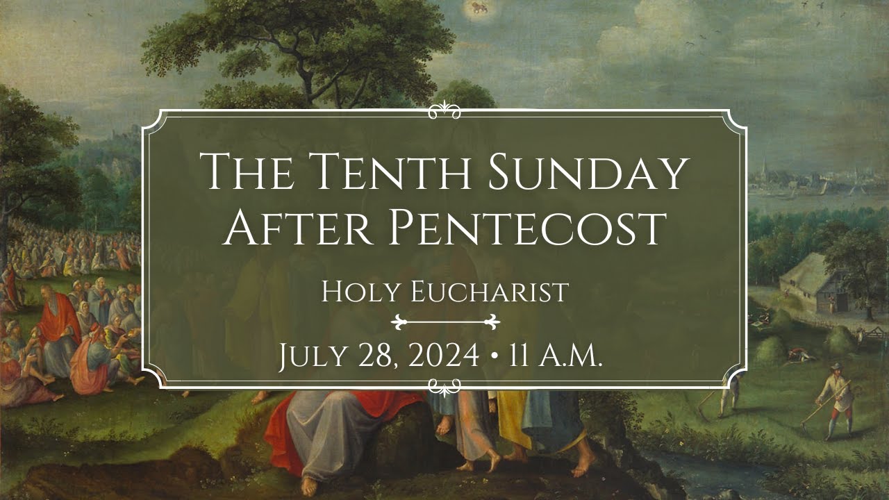 7/28/24 11 a.m. The Tenth Sunday after Pentecost at Saint Paul