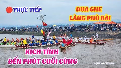ĐUA GHE PHƯỜNG PHÚ BÀI: PHÚT CUỐI CÙNG ĐẦY KỊCH TÍNH | Lequang Channel