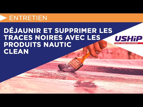 Déjaunir sa coque et supprimer les traces noires avec les produits Nautic Clean | USHIP