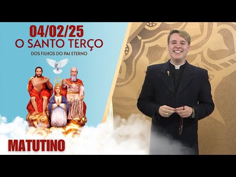 O Santo Terço dos Filhos do Pai Eterno - Matutino - 04/02/25