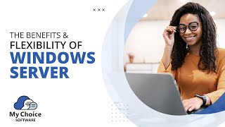 The Benefits & Flexibility of Windows Server | My Choice Software