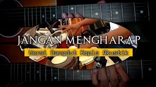 Jangan Mengharap || Versi Dangdut Koplo Akustik