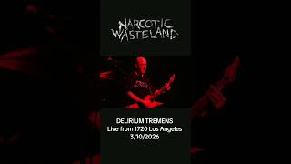Sneak peak - Narcotic Wasteland: Delirium Tremens live from 1720 LA 3/10/2026