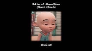 Kok iso yo? - Guyonwaton (Slowed   Reverb)