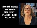 How Health Issues Force Early Retirement — Planning for the Unexpected