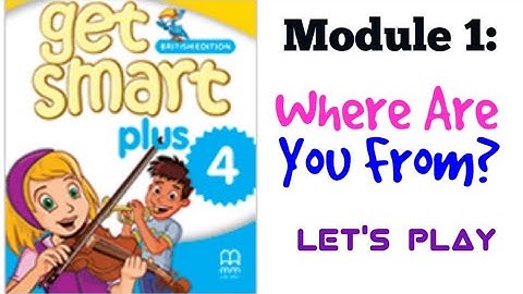 GET SMART PLUS 4: MODULE 1 - WHERE ARE YOU FROM? (LET