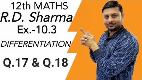 R.D. Sharma DIFFERENTIATION Ex.-10.3 Q.17 & Q.18 SOLUTIONS OF CHAPTER 10 CLASS 12 MATHS