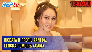 TERBARU! Biodata \u0026 Profil Rani DA, Lengkap Umur \u0026 Agama