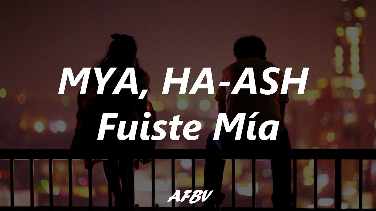 MYA, HA-ASH - Fuiste Mía  (Letra/Lyrics)
