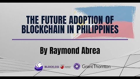 The Future Adoption Of Blockchain In Philippines┋By Raymond Abrea