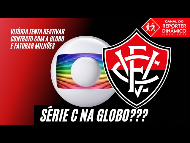 De olho na grana, Vitória convence Globo a transmitir Série C do  Brasileirão · Notícias da TV