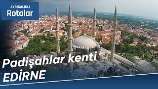 Saffet Emre Tonguç, Osmanlı İmparatorluğu’nun ikinci başkenti Edirne’de... (1 Nisan 2023)