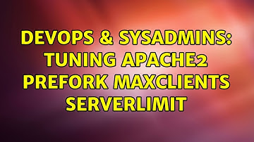 DevOps & SysAdmins: Tuning Apache2 prefork MaxClients ServerLimit