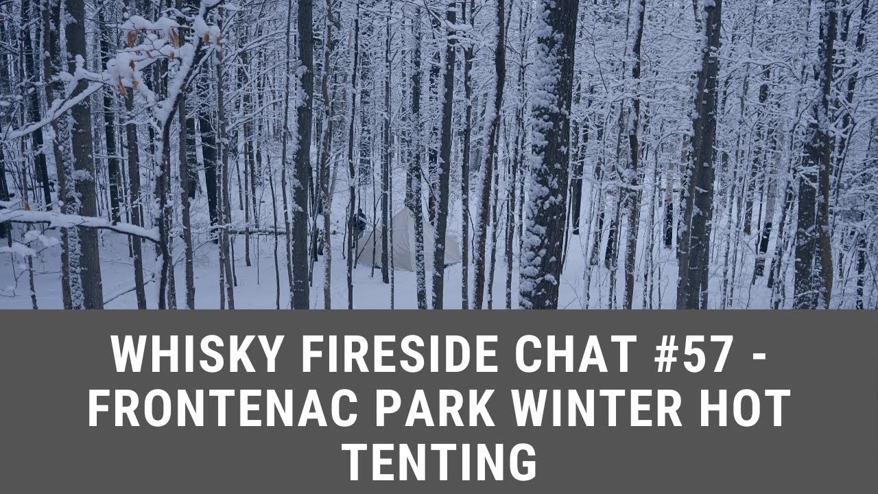 Whisky Fireside Chat #57 - Frontenac Park Winter Hot Tenting With Frontenac Outfitters