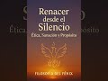 Vídeo 426 - Renacer desde el Silencio - Ética Sanación y Propósito