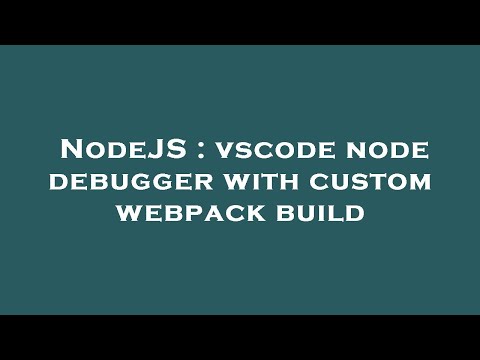 NodeJS : vscode node debugger with custom webpack build