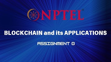 Blockchain and its Applications | NPTEL | ASSIGNMENT 0