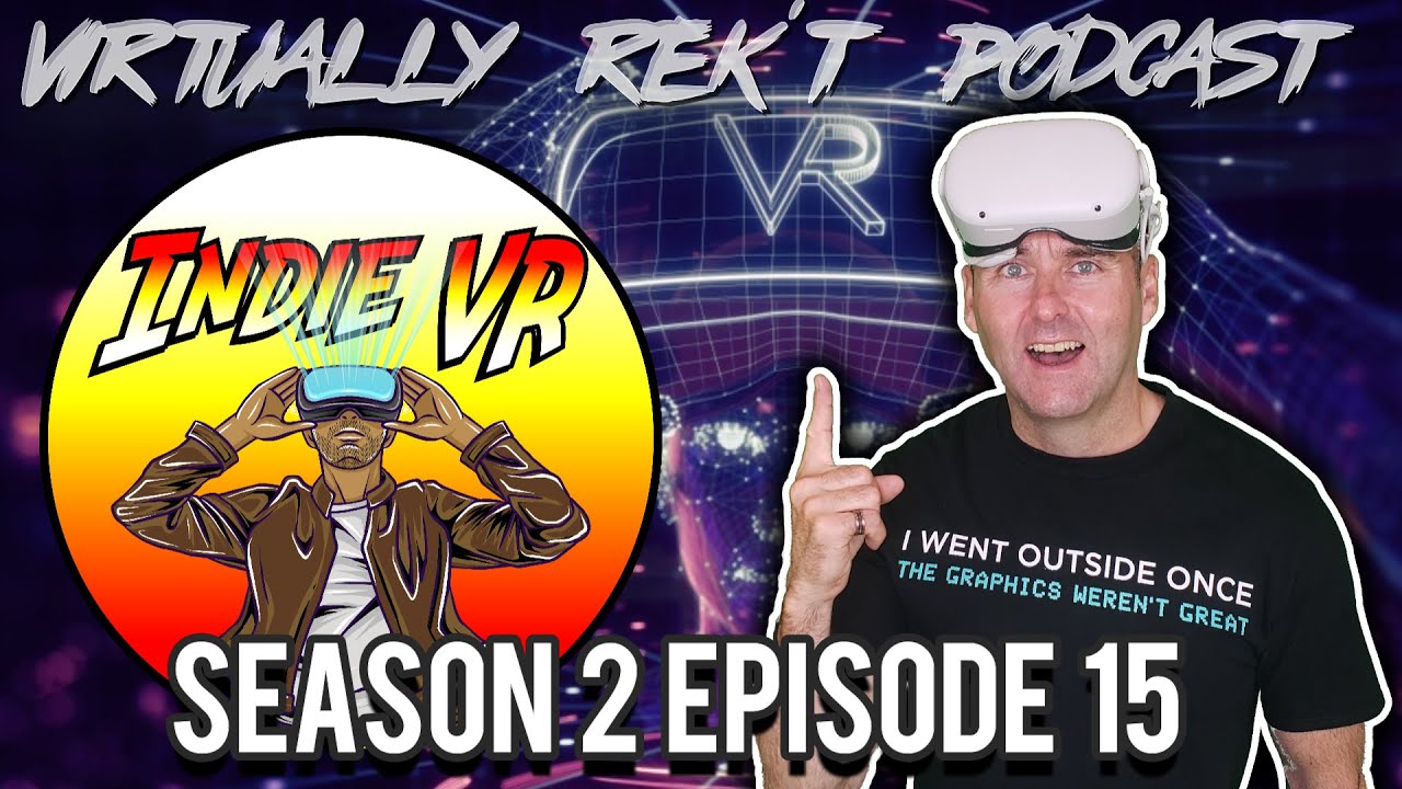 Virtually Rek't Podcast -SE02 EP15: Featuring: @IndieVR